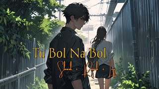 Tu Bol Na Bol  Sad Slowed  Reverb  Hindi Lofi Song 2024 [upl. by Ardehs]