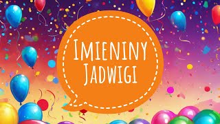 JADWIGA  PIOSENKA NA IMIENINY  ŻYCZENIA IMIENINOWE DLA JADWIGI [upl. by Trevethick211]