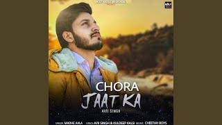 Chora Jaat Ka feat Avii Singh [upl. by Ativad]