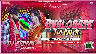 Bhalobase Tui Priya  New Purulia Dj Song  Robot Power Bass Mix  Dj Bankim Amrabera [upl. by Rosaleen]