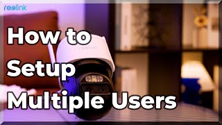 Reolink App  How to Setup Multiple Users [upl. by Gennaro]