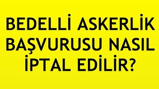 Bedelli Askerlik Başvurusu İptal Etme Nasıl Yapılır [upl. by Lain218]