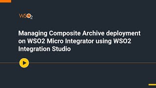 Managing composite archive deployment on WSO2 Micro Integrator using WSO2 Integration Studio [upl. by Acnoib]