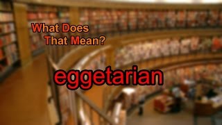 What does eggetarian mean [upl. by Supmart38]