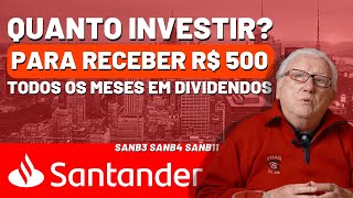 SANTANDER QUANTO INVESTIR PARA RECEBER R 500 MENSAIS EM DIVIDENDOS AÇÕES SANB3 SANB4 SANB11 [upl. by Eenehs305]