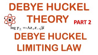 DEBYE HUCKEL THEORY  PART 2  DEBYE HUCKEL LIMITING LAW [upl. by Sibylla]