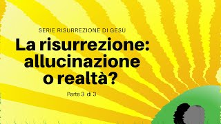 Risurrezione di Gesù  Parte 3  ALLUCINAZIONE o realtà [upl. by Sicular]