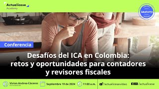 Desafíos del ICA en Colombia retos y oportunidades para contadores y revisores fiscales [upl. by Ania]