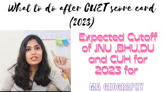 What after CUET score card  Expected cut off for JNU BHU DU and CUH for MA GeographyCUET 2023 [upl. by Iaj]