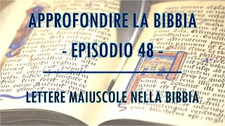 APPROFONDIRE LA BIBBIA 048  LETTERE MAIUSCOLE NELLA BIBBIA [upl. by Ssac]