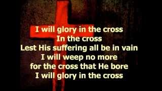 I Will Glory in the Cross  with Lyrics [upl. by Neddie]