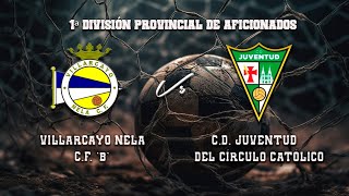 🔴EN DIRECTO VILLARCAYO NELA CF  CD JUVENTUD DEL CÍRCULO CATÓLICO 1ªDIV PROV DE AFICIONADOS [upl. by Rammus]