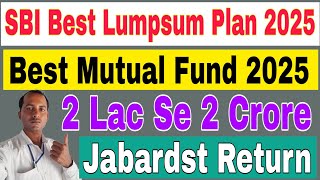 SBI Best Lumpsum Plan 2025  SBI Best Lumpsum Plan [upl. by Stoller]