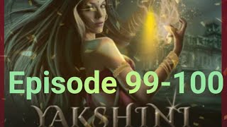 yakshini episode 99📓🖋️yakshini episode 100यक्षिणी [upl. by Bloxberg256]