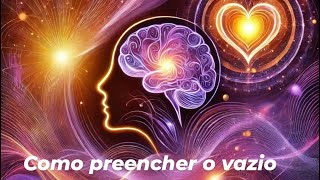 COMO PREENCHER O VAZIO  CORPO MENTE E ESPÍRITO  PARTE 1 [upl. by Yerak]