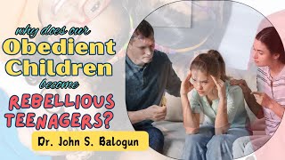 Why Does Our Obedient Children Become Rebellious Teenagers  Dr John S Balogun [upl. by Aennaej]