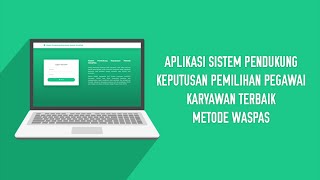 Aplikasi Sistem Pendukung Keputusan Pemilihan PegawaiKaryawan Terbaik Metode WASPAS [upl. by Eremaj795]