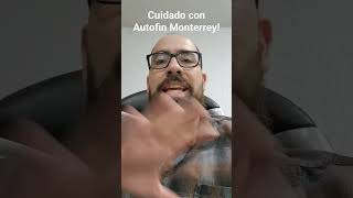 Tenga mucho cuidado con Autofin Monterrey [upl. by Auqeenwahs]