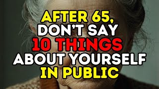 After 65 Don’t Say These Things About Yourself In Public  Advice for the elderly [upl. by Eseerehs]