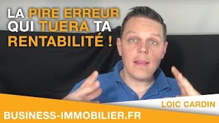 La Pire erreur qui tuera ta rentabilité  Investissement Locatif [upl. by Novets775]