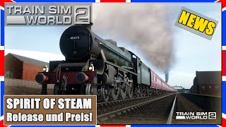 Train Sim World 2  SPIRIT OF STEAM  DAMPFLOK und NEUE STRECKE  Release  Preis  TSW 2 News [upl. by Illoh]