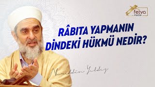 Râbıta yapmanın dindeki hükmü nedir  Nureddin Yıldız  fetvameclisicom [upl. by Ettennal264]