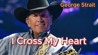 I Cross My Heart  George Strait with lyrics and photos [upl. by Davy]