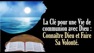 La Clé pour une vie de communion avec DIEU Connaître Dieu et Faire Sa Volonté Français [upl. by Susumu]