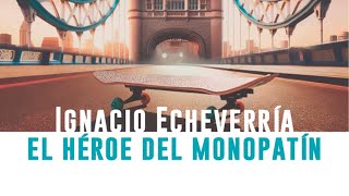 Ignacio Echevarría 🛹 El héroe del monopatín [upl. by Clein]