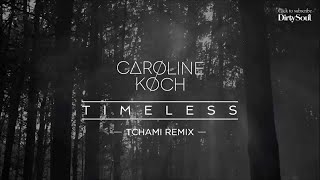 Caroline Koch  Timeless Tchami Remix Dirty Soul Music [upl. by Sheedy]