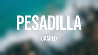 Pesadilla  Camilo Lyrics Version 🔥 [upl. by Noloc297]