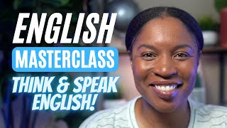 ENGLISH MASTERCLASS  THINK amp SPEAK ENGLISH FULL LESSON [upl. by Anairb]