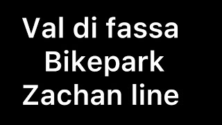 Bikepark val di Fassa Zachan line [upl. by Lanti187]