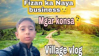 Fizan ka Naya business🥳  Mgar konsa  Village Vlog [upl. by Aizitel]