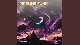 Pipeline Funk [upl. by Melisse]