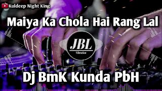 Maiya Ka Chola Dj BmK Kunda  Dj Abhay Aby  Dj Sunil SnK  Dj Malaai Music kuldeepnightking [upl. by Trovillion568]