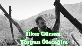 İlker GürsanYorgun Öleceğim [upl. by Pickar633]