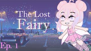 The Lost Fairy  Episode 1  Voice Acted Gacha Club Series [upl. by Nnyleahs121]