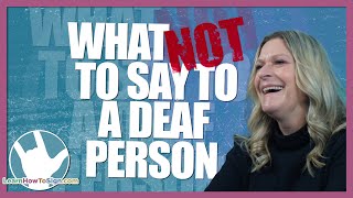 What NOT to Say to a Deaf Person  ASL [upl. by Rehc]