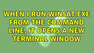 When I run WinSatexe from the command line it opens a new terminal window [upl. by Salahcin]