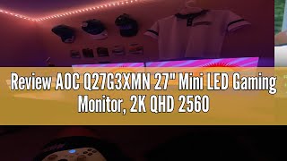 Review AOC Q27G3XMN 27quot Mini LED Gaming Monitor 2K QHD 2560x1440 180Hz 1ms 2X HDMI 20 2X Displa [upl. by Lledo]