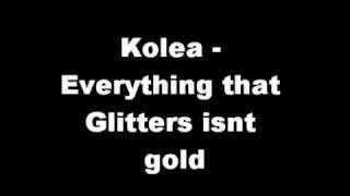 Kolea  Everything that Glitters isnt Gold [upl. by Wexler114]