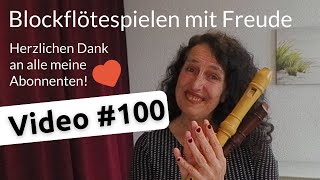 Das 100ste Video  Blockflöte spielen und lernen flötenlehrer onlinemusikunterricht flöte [upl. by Yro689]