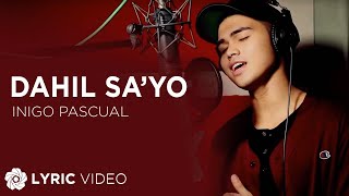 Dahil Sayo  Inigo Pascual Lyrics [upl. by Yenittirb742]