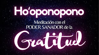 Meditación con el PODER SANADOR de la GRATITUD🙏SUELTA y deja que la Inspiración aparezca🌻HOOPONOPONO [upl. by Enyallij]