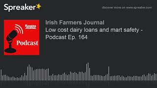 Low cost dairy loans and mart safety  Podcast Ep 164 [upl. by Ylrebnik]