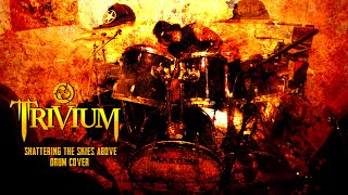 Trivium Shattering The Skies Above Drum Cover [upl. by Droffats573]