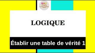 LOGIQUE  Etablir une table de vérité 1 [upl. by Aneekan]