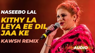 Kithe La Liya Ae Dil Ja Ke  Naseebo Lal  Orential Star Agency  Kawsh Remix [upl. by Donegan]