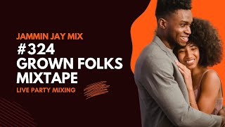 Grown Folks Mixtape 324 by Jammin Jay [upl. by Tansey]